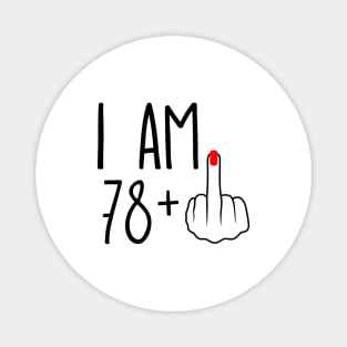 I Am 78 Plus 1 Middle Finger For A 79th Birthday Magnet